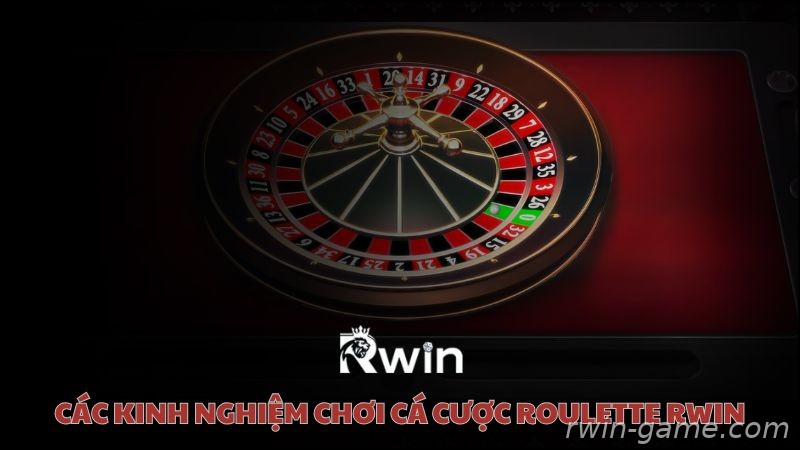Kinh nghiệm chơi Roulette Rwin an toàn và hiệu quả