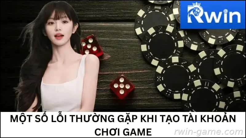 Một số lỗi thường gặp khi tạo tài khoản chơi game