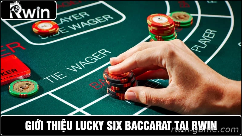 Giới thiệu Lucky Six Baccarat Rwin cho người chơi Việt