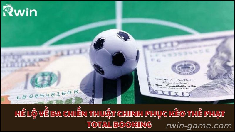 Chiến thuật soi kèo thẻ phạt Total Booking hiệu quả