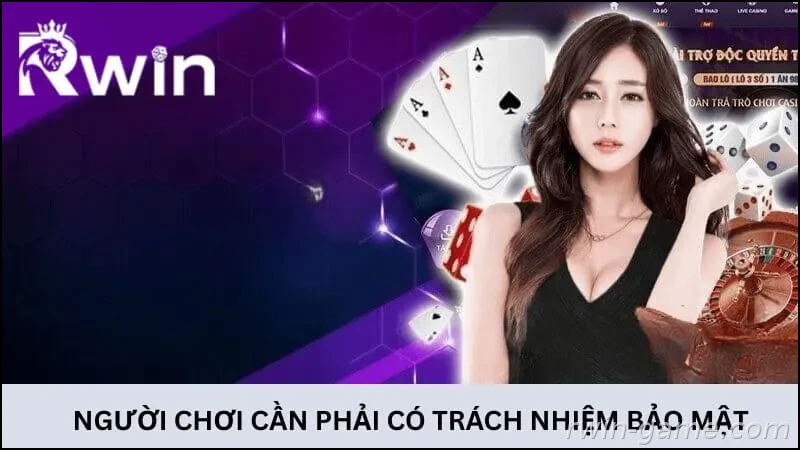 Người chơi cần phải có trách nhiệm bảo mật thông tin