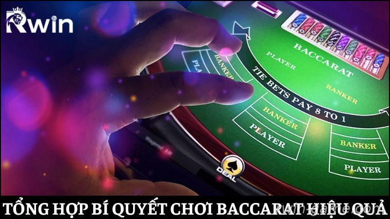Tổng hợp các bí quyết chơi Baccarat hiệu quả tại Rwin