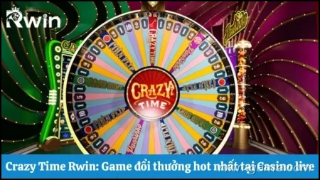 Crazy Time Rwin: Game đổi thưởng hot nhấ