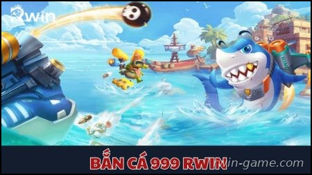 bắn cá 999 Rwin