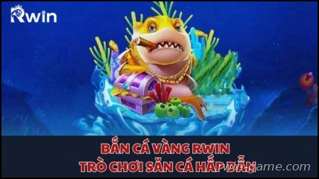 Bắn Cá Vàng Rwin