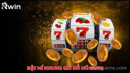 Bật mí khung giờ nổ hũ Rwin