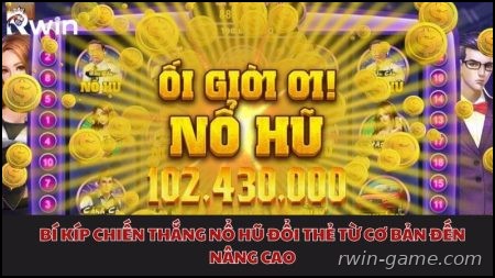bí kíp chiến thắng nổ hũ đổi thẻ