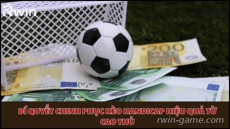 Bí quyết chinh phục kèo Handicap
